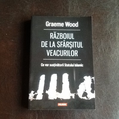 Razboiul de la sfarsitul veacurilor. Ce vor sustinatorii Statului Islamic - Graeme Wood foto