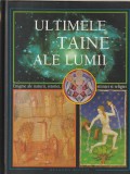 READER'S DIGEST - ULTIMELE TAINE ALE LUMII ( ENIGME ALE NATURII, ISTORIEI, STIINTEI SI RELIGIEI )