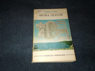 BORIS VIAN - SPUMA ZILELOR COLECTIA MERIDIANE foto