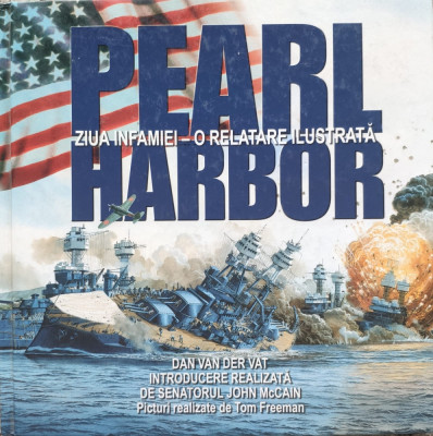 Pearl Harbor Ziua Infamiei- O Relatare Ilustrata - Dan Van Der Vat , E478 foto