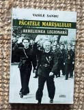 Vasile Sandu - Pacatele Maresalului. Rebeliunea legionara