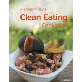 Hannah Frey&rsquo;s Clean Eating Cookbook