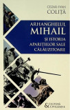 Arhanghelul Mihail și istoria aparițiilor sale călăuzitoare - Paperback - Cezar Ivan Coliță - Herald