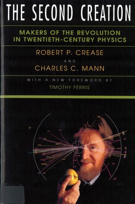 The Second Creation: Makers of the Revolution in Twentieth-Century Physics foto