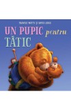 Cumpara ieftin Un Pupic Pentru Tatic, Frances Watts - Editura Art
