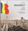 Bukarest - Mythen, Zerst&ouml;rung, Wiederaufbau