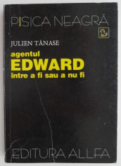 Agentul Edward intre a fi sau a nu fi ? Julien Tanase foto