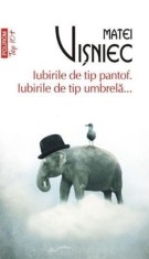 Iubirile de tip pantof. Iubirile de tip umbrela... - Matei Visniec - Polirom