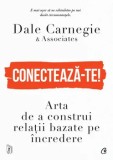 Cumpara ieftin Conecteaza-te! Arta de a construi relatii bazate pe incredere/Dale Carnegie &amp; Associates