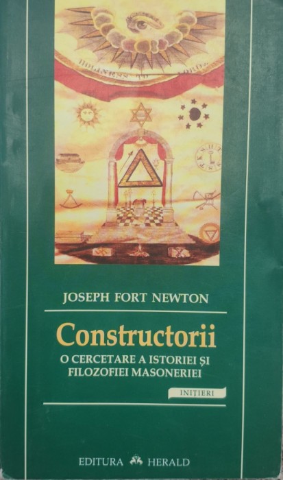 Constructorii O Cercetare A Istoriei Si Filozofiei Masoneriei - Joseph Fort Newton , G179