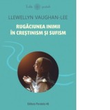 Rugaciunea inimii in crestinism si sufism - Mihai Lita, Vaughan-Lee Llewellyn