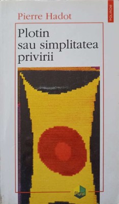 PLOTIN SAU SIMPLITATEA PRIVIRII-PIERRE HADOT-274699 foto