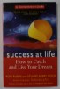 SUCCES AT LIFE , HOW TO CATCH AND LIVE YOUR DREAM by RON RUBIN and STUART AVERY GOLD , 2001