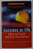 SUCCES AT LIFE , HOW TO CATCH AND LIVE YOUR DREAM by RON RUBIN and STUART AVERY GOLD , 2001