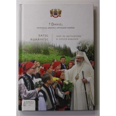 SATUL ROMANESC IZVOR DE SPIRITUALITATE SI CULTURA POPULARA de DANIEL , PATRIARHUL B.O.R . , 2019