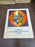 Elena Cetina - Elemente de geografie economica a lumii. Resurse energetie, materii prime industriale si agricole