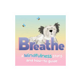 Breathe: A Mindfulness Story and How-To Guide for Kids