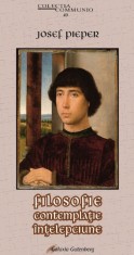 Filosofie. Contemplatie. Intelepciune - Josef Pieper - Galaxia Gutenberg