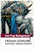 Crăiasa z&acirc;nelor. Povești ardelenești - Paperback brosat - Ion Pop-Reteganul - Hoffman