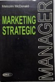 Marketing Strategic - Malcolm McDonald, Carte Economie, Ghid Practic, Editura Specializata