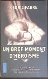 UN BREF MOMENT D'HEROISME-CEDRIC FABRE-350326