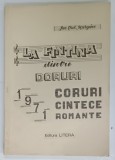 LA FANTANA DINTRE DORURI , CORURI , CANTECE , ROMANTE de ION VAL MARGINE , PARTITURI CU TEXT , 1971