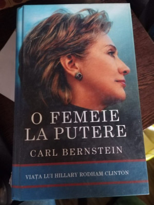 O femeie la putere. Viata lui Hillary Clinton - Carl Bernstein foto