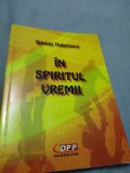 IN SPIRITUL VREMII-SIMION TODORESCU 2014 /AUTOGRAF SI DEDICATIE AUTOR