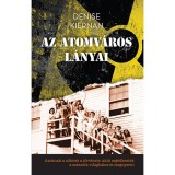 Az atomv&aacute;ros l&aacute;nyai - Denise Kiernan