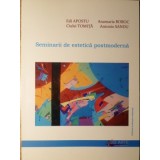 SEMINARII DE ESTETICA POSTMODERNA-EDI APOSTU, CIULEI TOMITA, ANAMARIA BOBOC, ANTONIO SANDU-235267