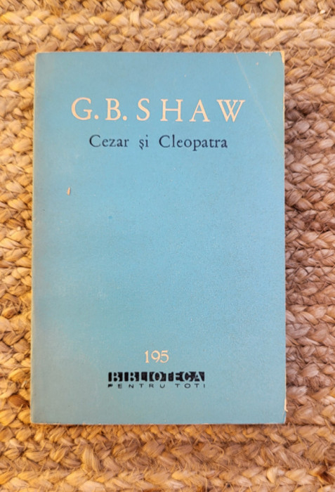CEZAR SI CLEOPATRA - G.B. SHAW