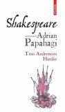 Shakespeare interpretat de Adrian Papahagi