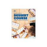 Dessert Course: Recipes, Principles, and Techniques for Baking, Your Way