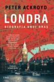 Cumpara ieftin Londra. Biografia unui oras/Peter Ackroyd