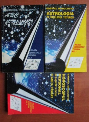 Gabriel Mihailovici - Trilogia Horoscopului Personal (3 volume, editie completa): ABC-ul astrologiei + Astrologia pe intelesul tuturor + Horoscopul foto