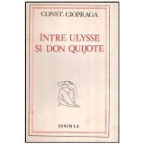 Constantin Ciopraga - Intre Ulysse si Don Quijote - 116563
