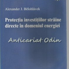 Protectia Investitiilor Straine Directe In Domeniul Energiei - A. Belohlavek