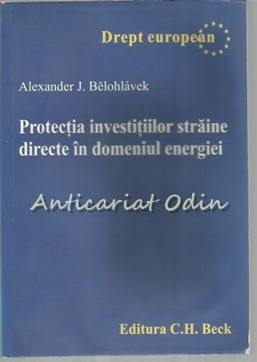 Protectia Investitiilor Straine Directe In Domeniul Energiei - A. Belohlavek foto