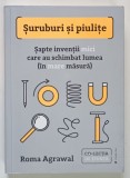 SURUBURI SI PIULITE , SAPTE INVENTII MICI CARE AU SCHIMBAT LUMEA ( IN MARE MASURA ) de ROMA AGRAWAL , 2024