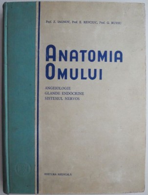 Anatomia omului. Angeiologie, glande endocrine, sistemul nervos &amp;ndash; Z. Iagnov foto