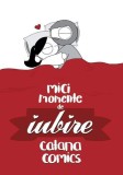 Mici momente de iubire - Paperback brosat - Catana Chetwynd - Grafic Art