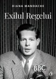 Exilul regelui - Paperback brosat - Diana Mandache - Curtea Veche