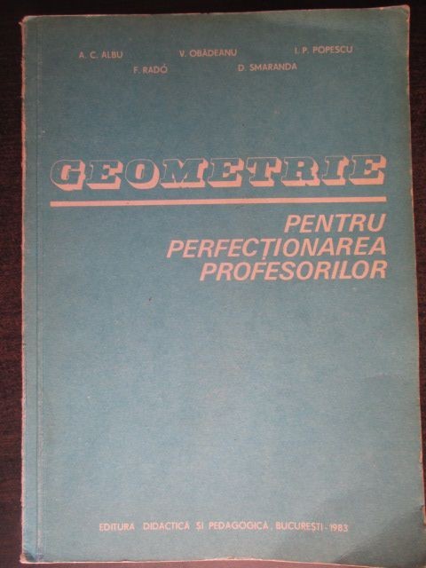 Geometrie pentru perfectionarea profesorilor-A.C.Albu, F.Rado, V.Obadeanu, D.Smaranda, I.P.Popescu