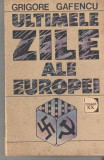 Ultimele zile ale Europei - Grigore Gafencu, Ed. Militara, 1992, brosata