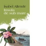 Insula de sub mare - Isabel Allende