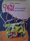 PHIL ET LE CROCODILE. PHIL SI CROCODILUL. EDITIE BILINGVA FRANCEZA-ROMANA-CLAUDE MORAND-220104