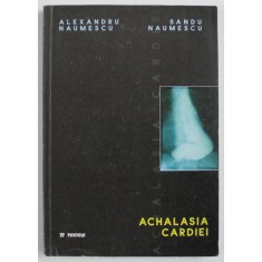 ACHALASIA CARDIEI de ALEXANDRU NAUMESCU si SANDU NAUMESCU , 2000