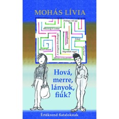 Hov&aacute;, merre, l&aacute;nyok, fi&uacute;k? - &Eacute;rt&eacute;krend fiataloknak - &Eacute;rt&eacute;krend fiataloknak - Moh&aacute;s L&iacute;via
