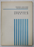 PEDAGOGIE SPECIALA , CAIETELE COLOCVIULUI , 1972