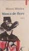 Masca de Fiere - Mircea Mihaies - Pamflete, Editura Polirom, 2000, Proza Ego, Romana, 354 pagini, Necartonata